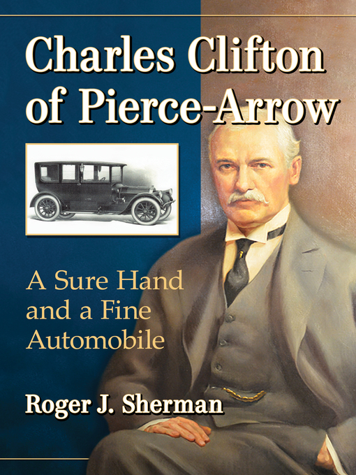 Title details for Charles Clifton of Pierce-Arrow by Roger J. Sherman - Available